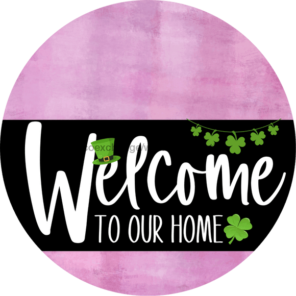 Welcome To Our Home Sign St Patricks Day Black Stripe Pink Stain Decoe-3389-Dh 18 Wood Round