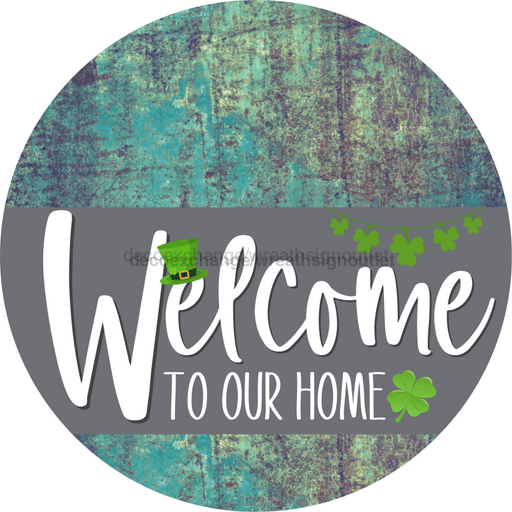 Welcome To Our Home Sign St Patricks Day Gray Stripe Petina Look Decoe-3275-Dh 18 Wood Round