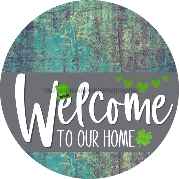 Welcome To Our Home Sign St Patricks Day Gray Stripe Petina Look Decoe-3275-Dh 18 Wood Round