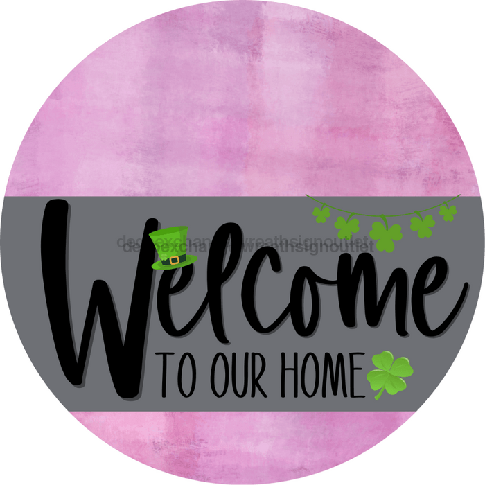 Welcome To Our Home Sign St Patricks Day Gray Stripe Pink Stain Decoe-3266-Dh 18 Wood Round