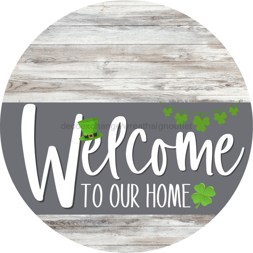 Welcome To Our Home Sign St Patricks Day Gray Stripe White Wash Decoe-3278-Dh 18 Wood Round