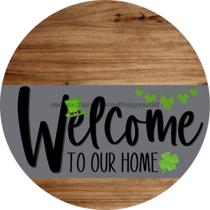 Welcome To Our Home Sign St Patricks Day Gray Stripe Wood Grain Decoe-3260-Dh 18 Round