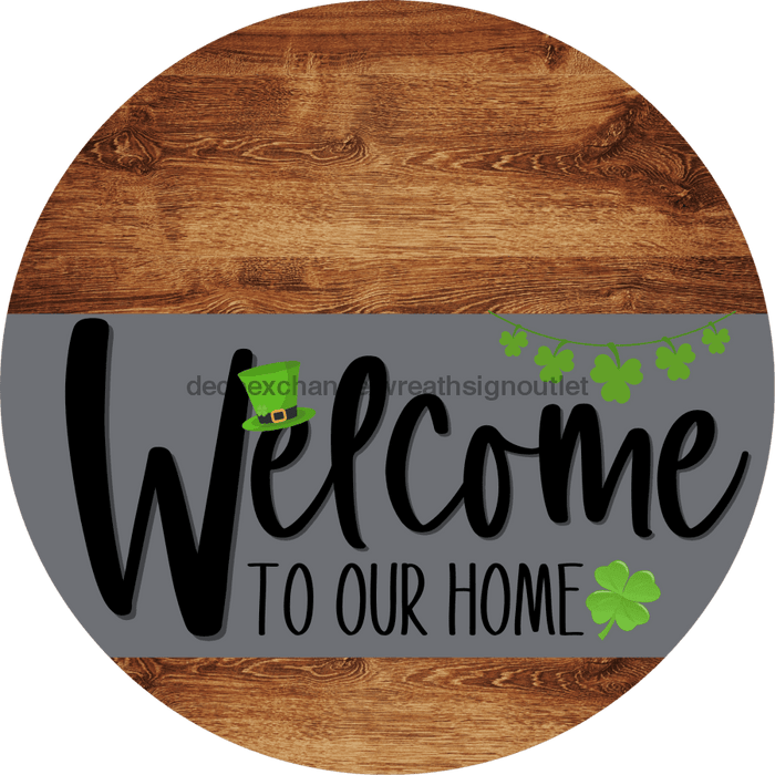 Welcome To Our Home Sign St Patricks Day Gray Stripe Wood Grain Decoe-3261-Dh 18 Round