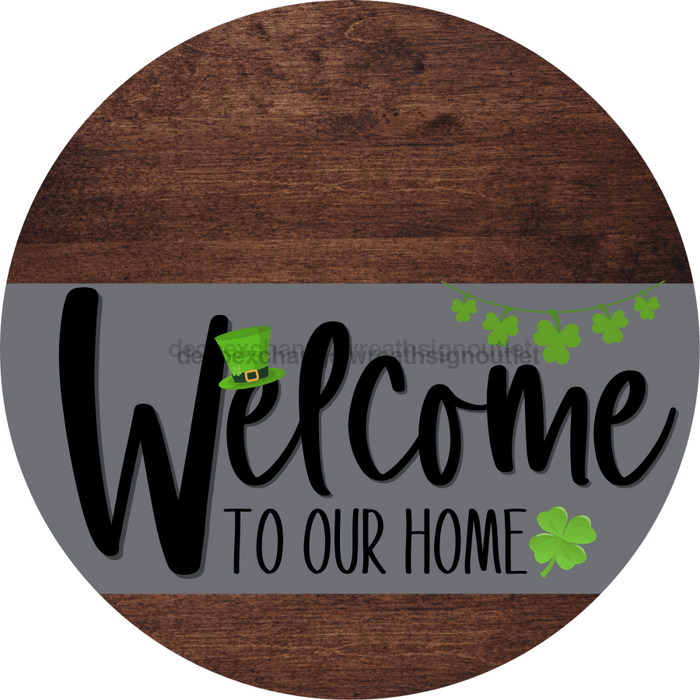 Welcome To Our Home Sign St Patricks Day Gray Stripe Wood Grain Decoe-3262-Dh 18 Round