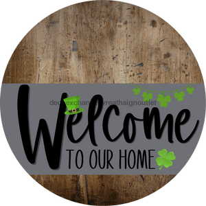 Welcome To Our Home Sign St Patricks Day Gray Stripe Wood Grain Decoe-3263-Dh 18 Round