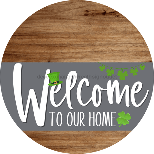 Welcome To Our Home Sign St Patricks Day Gray Stripe Wood Grain Decoe-3270-Dh 18 Round
