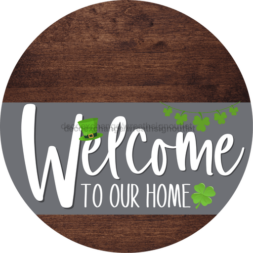 Welcome To Our Home Sign St Patricks Day Gray Stripe Wood Grain Decoe-3272-Dh 18 Round