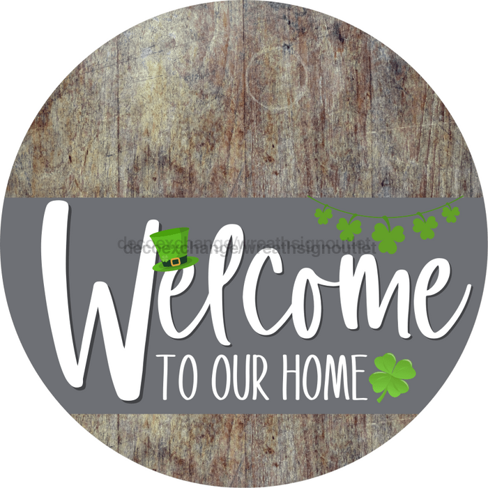 Welcome To Our Home Sign St Patricks Day Gray Stripe Wood Grain Decoe-3274-Dh 18 Round