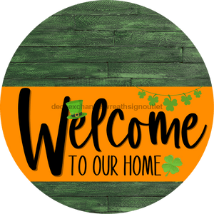 Welcome To Our Home Sign St Patricks Day Orange Stripe Green Stain Decoe-3381-Dh 18 Wood Round