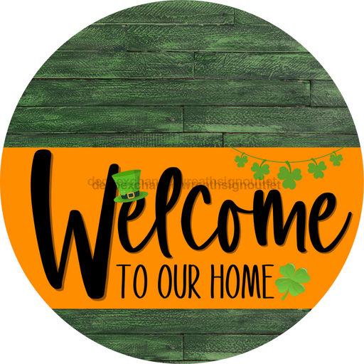 Welcome To Our Home Sign St Patricks Day Orange Stripe Green Stain Decoe-3381-Dh 18 Wood Round