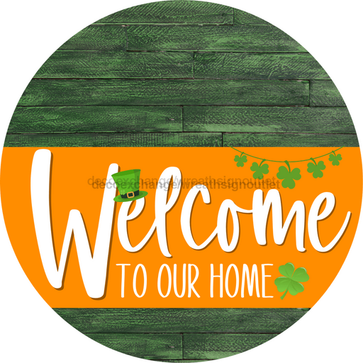 Welcome To Our Home Sign St Patricks Day Orange Stripe Green Stain Decoe-3382-Dh 18 Wood Round