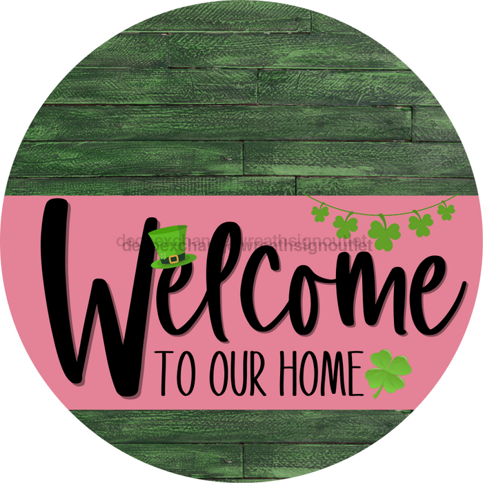 Welcome To Our Home Sign St Patricks Day Pink Stripe Green Stain Decoe-3329-Dh 18 Wood Round