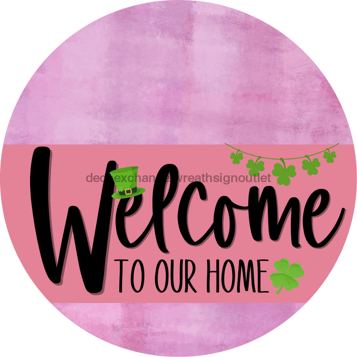 Welcome To Our Home Sign St Patricks Day Pink Stripe Stain Decoe-3326-Dh 18 Wood Round