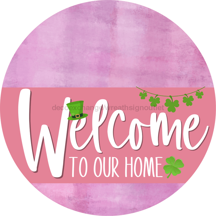 Welcome To Our Home Sign St Patricks Day Pink Stripe Stain Decoe-3337-Dh 18 Wood Round