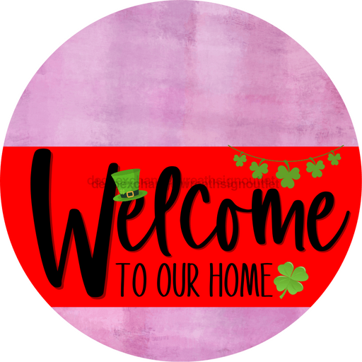 Welcome To Our Home Sign St Patricks Day Red Stripe Pink Stain Decoe-3286-Dh 18 Wood Round