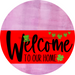 Welcome To Our Home Sign St Patricks Day Red Stripe Pink Stain Decoe-3286-Dh 18 Wood Round