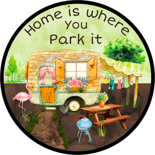 Wreath Sign, Camper Sign, Home Is Where You Park It, 12" Round Metal Sign DECOE-391, Sign For Wreath, DecoExchange - DecoExchange
