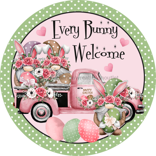 Wreath Sign, Every Bunny Welcome, Round Easter Sign, Easter Truck, DECOE-512, Sign For Wreath, DecoExchange - DecoExchange