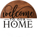 Wreath Sign, Everyday Sign, Welcome To Our Home, 18" Wood Round,  Sign, DECOE-160, DecoExchange, Sign For Wreath