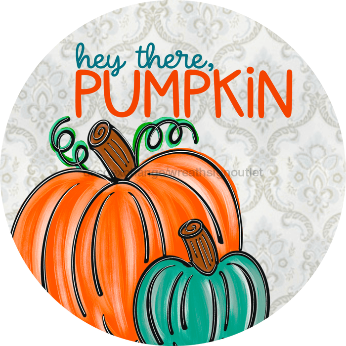 Wreath Sign, Hey There Pumpkin Sign, Fall Sign, 10" Round Metal Sign DECOE-849, Sign For Wreath, DecoExchange - DecoExchange