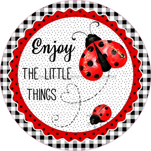 Wreath Sign, Lady Bug Sign, Enjoy The Little Things, Round Sign, DECOE-508, Sign For Wreath, DecoExchange - DecoExchange