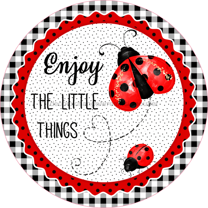 Wreath Sign, Lady Bug Sign, Enjoy The Little Things, Round Sign, DECOE-508, Sign For Wreath, DecoExchange - DecoExchange