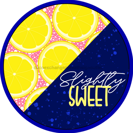 Wreath Sign, Lemon Sign, Summer Sign, Slightly Sweet, 10" Round Metal Sign CR-040, DecoExchange, Sign For Wreath - DecoExchange