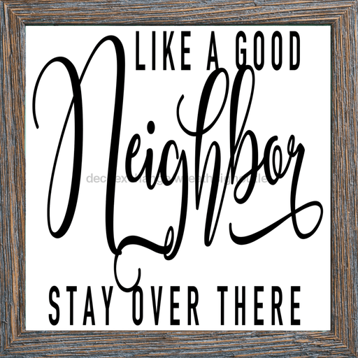 Wreath Sign, Like A Good Neighbor Stay Over There, 10"x10" Metal Sign, DECOE-135, Sign For Wreath, DecoExchange - DecoExchange