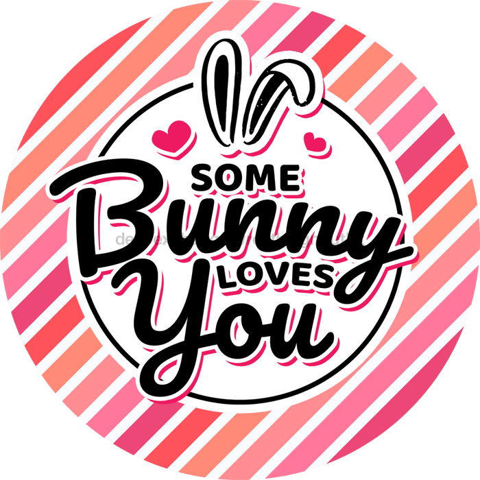 Wreath Sign, Some Bunny Loves You, Round Easter Sign, Religious Easter Sign, DECOE-473, Sign For Wreath, DecoExchange - DecoExchange