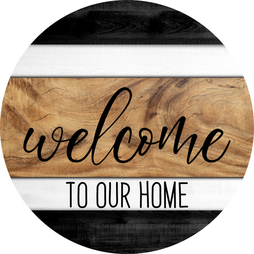 Wreath Sign, Welcome To Our Home, 18" Wood Round Sign, DECOE-625, DecoExchange, Sign For Wreath - DecoExchange®