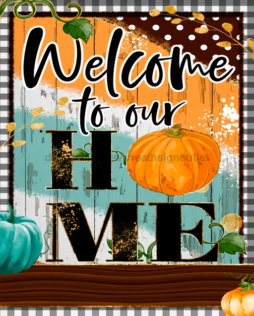 Wreath Sign, Welcome To Our Home, Fall Sign, 8"x10" Metal Sign DECOE-741, DecoExchange, Sign For Wreaths - DecoExchange