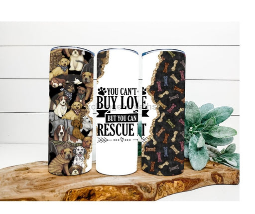 You Can't Buy Love, But You Can Rescue It Tumbler, Dog Tumbler 20 oz Skinny Tumbler DECOETUMBLER-271 - DecoExchange®