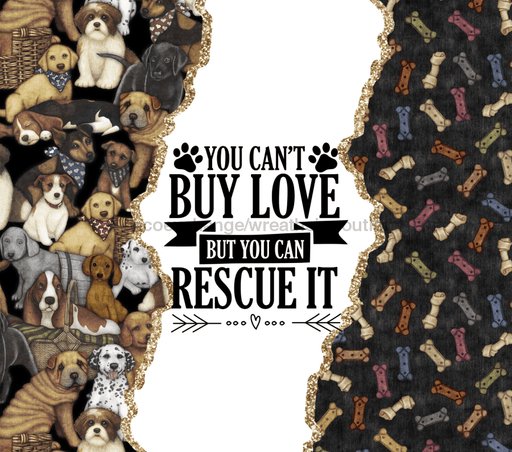 You Can't Buy Love, But You Can Rescue It Tumbler, Dog Tumbler 20 oz Skinny Tumbler DECOETUMBLER-271 - DecoExchange®
