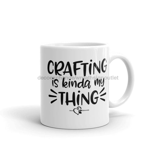 Crafting Is Kinda My Thing - Mug - DecoExchange - DecoExchange