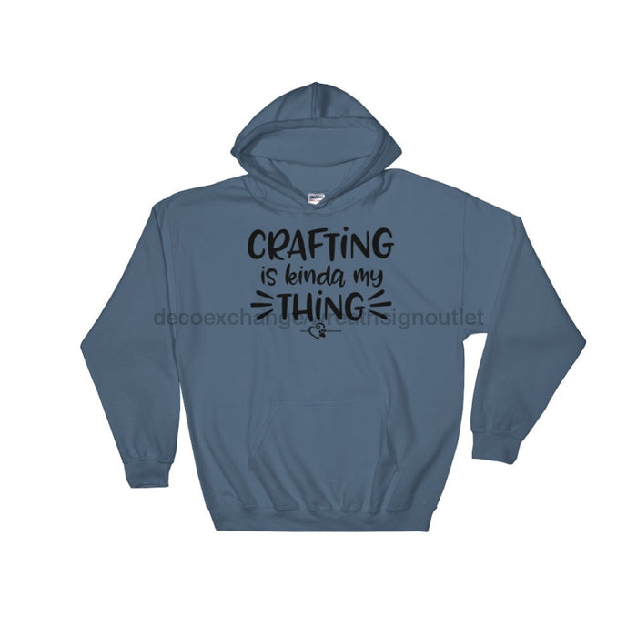 Crafting Is Kinda My Thing - Unisex Hooded Sweatshirt - DecoExchange - DecoExchange