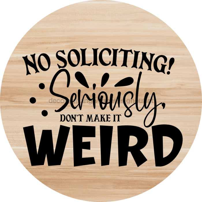Welcome Sign No Soliciting Everyday Decoe-4154-Dh 18 Wood Round