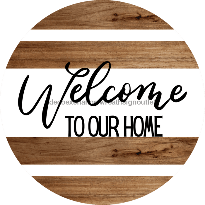 Welcome Sign To Our Home Decoe-4188 10 wood Round
