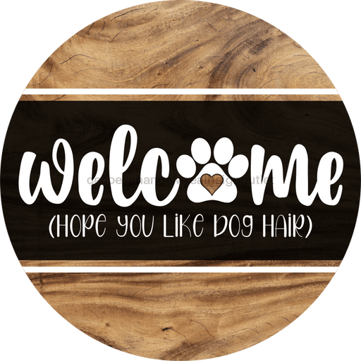 Wreath Sign, Welcome Dog Hair, 18" Wood Round Sign, DECOE-632, DecoExchange, Sign For Wreath - DecoExchange®